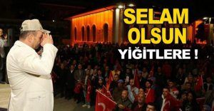SELAM OLSUN YİĞİTLERE!