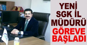 SGK İL MÜDÜRÜ GÖREVE BAŞLADI