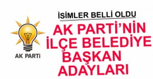 İLÇE BELEDİYE BAŞKAN ADAYLARI BELLİ OLDU