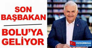 SON BAŞBAKAN BOLU'YA GELİYOR