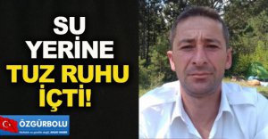 SU YERİNE TUZ RUHU İÇTİ