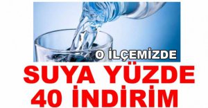 SUYA YÜZDE 40 İNDİRİM YAPILDI