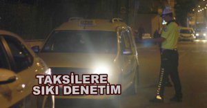 TAKSİLERE SIKI DENETİM...