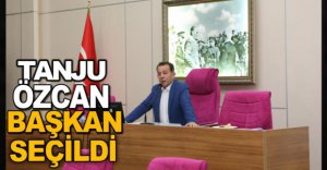 TANJU ÖZCAN BAŞKAN SEÇİLDİ