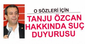 TANJU ÖZCAN İÇİN SUÇ DUYURUSU
