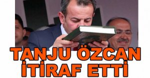 TANJU ÖZCAN'DAN İTİRAF...
