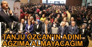 "TANJU ÖZCAN'IN ADINI AĞZIMA ALMAYACAĞIM"