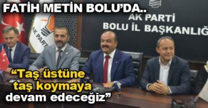 "TAŞ ÜSTÜNE TAŞ KOYMAYA DEVAM EDECEĞİZ"