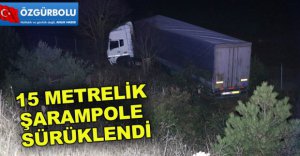 TIR ŞARAMPOLE UÇTU