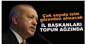 TOPUN AĞZINDA İL BAŞKANLARI VAR