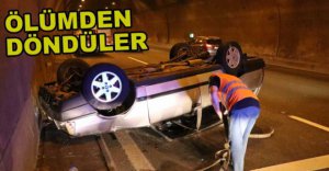 TÜNELDE ÖLÜMDEN DÖNDÜLER....