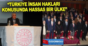 “TÜRKİYE İNSAN HAKLARI KONUSUNDA HASSAS BİR ÜLKE”