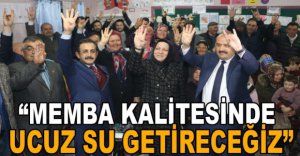 "MEMBA KALİTESİNDE UCUZ SU GETİRECEĞİZ"