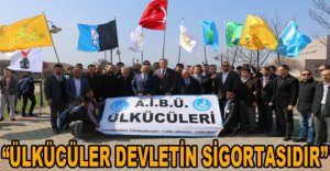 “ÜLKÜCÜLER VATANIN, BAYRAĞIN, DEVLETİN VE MİLLETİN SİGORTASIDIR”