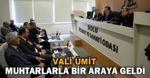 VALİ ÜMİT MUHTARLARLA BİR ARAYA GELDİ