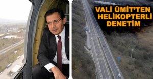 VALİ ÜMİT’TEN HELİKOPTERLİ DENETİM