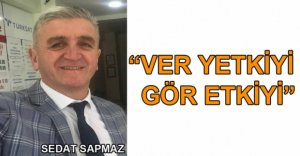 "VER YETKİYİ, GÖR ETKİYİ"