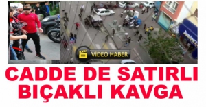 VİDEO HABER - CADDE DE SATIRLI BIÇAKLI KAVGA