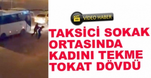 VİDEO HABER - KADINI TEKME TOKAT DÖVDÜ