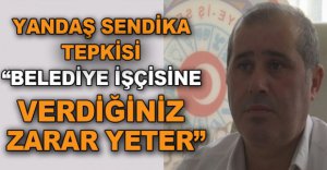 SİNAN AY'DAN YANDAŞ SENDİKA TEPKİSİ