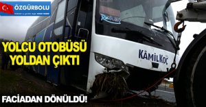 YOLCU OTOBÜSÜ YOLDAN ÇIKTI