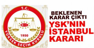 YSK İSTANBUL KARARINI VERDİ