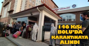 146 KİŞİ KARANTİNAYA ALINDI