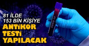 153 BİN KİŞİYE ANTİKOR TESTİ YAPILACAK