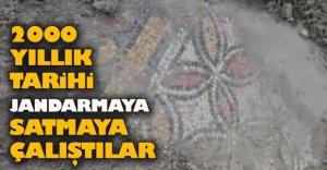 2000 YILLIK TARİHİ SATMAYA ÇALIŞTILAR