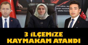 3 İLÇEMİZE KAYMAKAM ATANDI