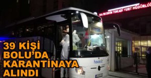 39 KİŞİ BOLU'DA KARANTİNAYA ALINDI