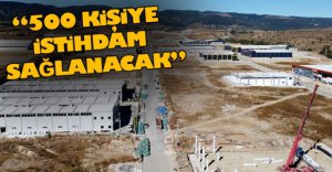 "500 KİŞİYE İSTİHDAM SAĞLANACAK"