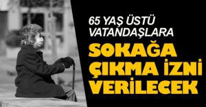 65 YAŞ ÜSTÜNE 3 SAAT İZİN GELİYOR