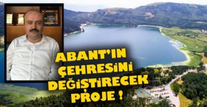ABANT'IN ÇEHRESİNİ DEĞİŞTİRECEK PROJE