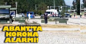 ABANT'TA KORONA ALARMI..