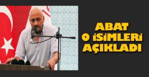ABAT O İSİMLERİ AÇIKLADI