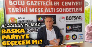 ALAADDİN YILMAZ BAŞKA PARTİYE Mİ GEÇECEK?