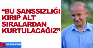 "ALT SIRALARDAN KURTULACAĞIZ"