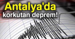 ANTALYA'DA KORKUTAN DEPREM