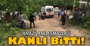 ARAZİ ANLAŞMAZLIĞI KANLI BİTTİ!