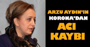 ARZU AYDIN'IN KORONA'DAN ACI KAYBI