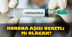 AŞI ÜCRETLİ Mİ OLACAK?