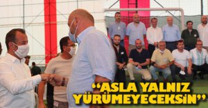 "ASLA YALNIZ YÜRÜMEYECEKSİN"
