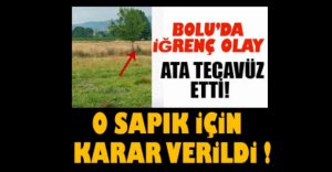 O SAPIK İÇİN KARAR VERİLDİ