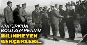 ATATÜRK’ÜN BOLU ZİYARETİNİN BİLİNMEYEN GERÇEKLERİ