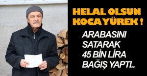 BAĞIŞ YAPMAK İÇİN ARABASINI SATTI
