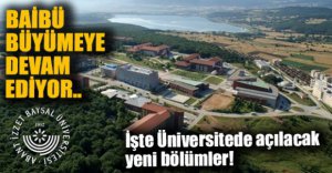 BAİBÜ BÜYÜMEYE DEVAM EDİYOR
