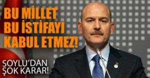 BAKAN SOYLU İSTİFA ETTİ!