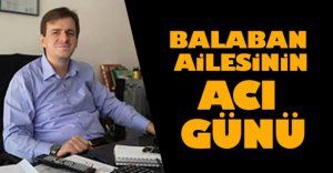 BALABAN AİLESİNİN ACI GÜNÜ