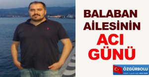 BALABAN AİLESİNİN ACI GÜNÜ
